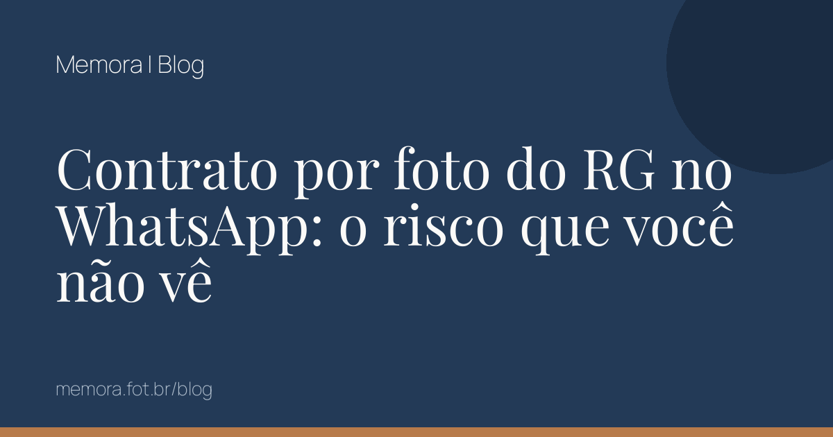 Contrato por foto do RG no WhatsApp: o risco que você não vê