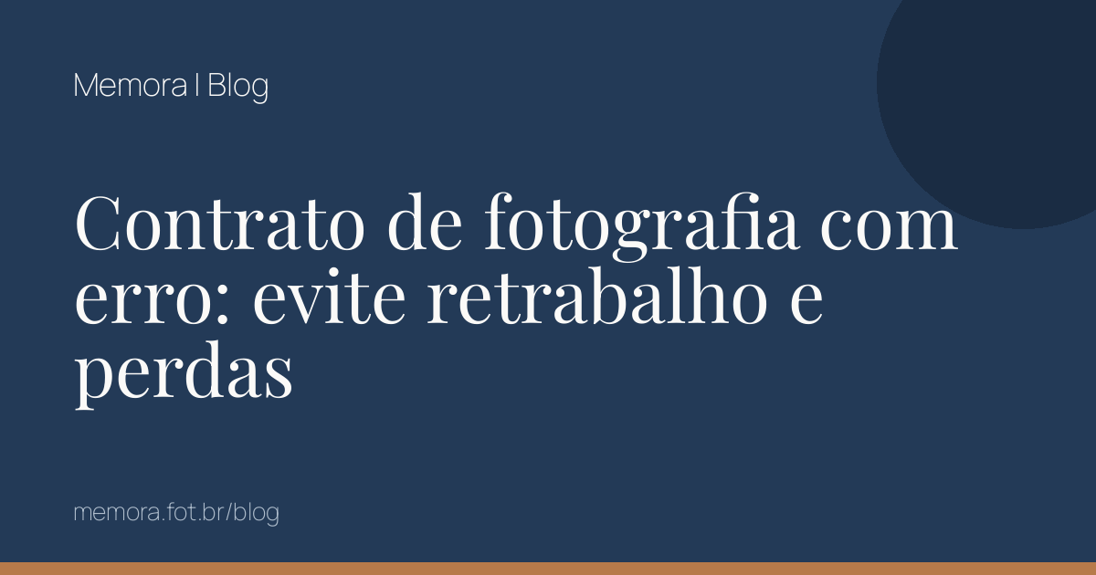 Contrato de fotografia com erro: evite retrabalho e perdas
