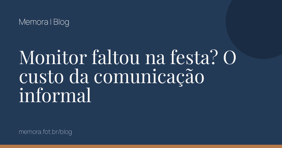 Monitor faltou na festa? O custo da comunicação informal