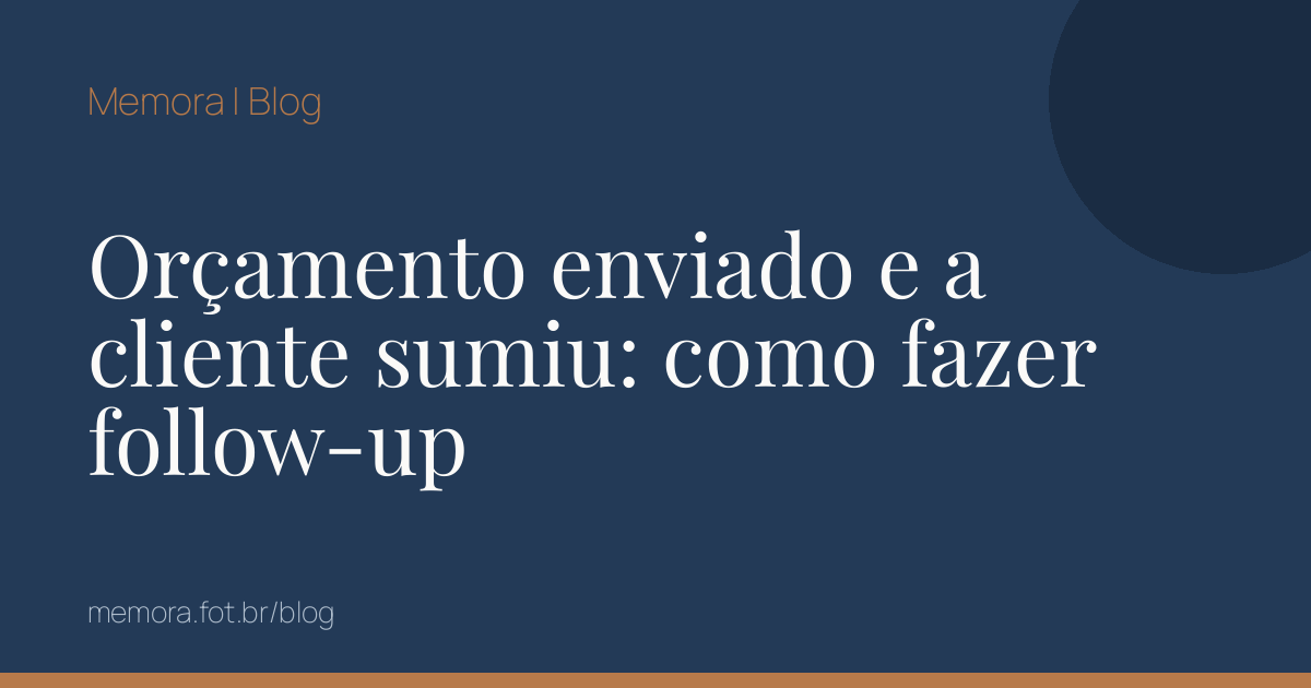 Orçamento enviado e a cliente sumiu: como fazer follow-up