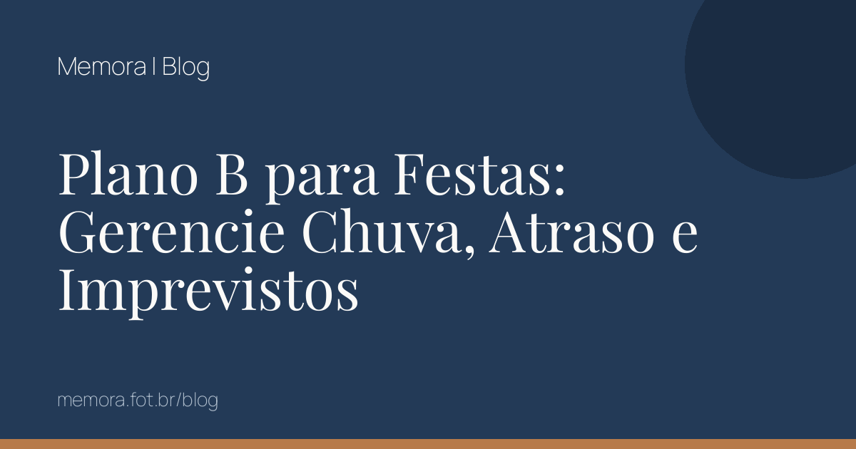 Plano B para Festas: Gerencie Chuva, Atraso e Imprevistos