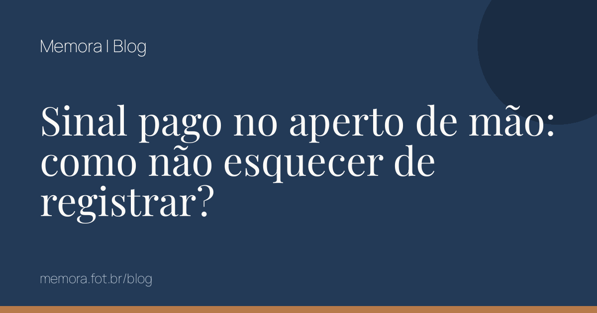 Sinal pago no aperto de mão: como não esquecer de registrar?
